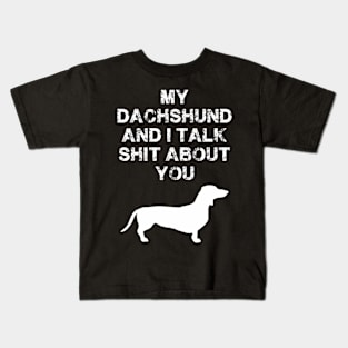 My Dachshund And I Talk About You Kids T-Shirt